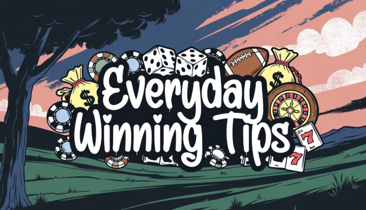 Everyday Winning Tips – 12 Expert Everyday Winning Tips, Sure Daily Predictions & Winning Strategies